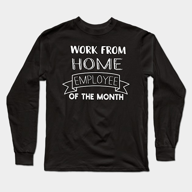 Work From Home Employee Of The Month Long Sleeve T-Shirt by Success shopping